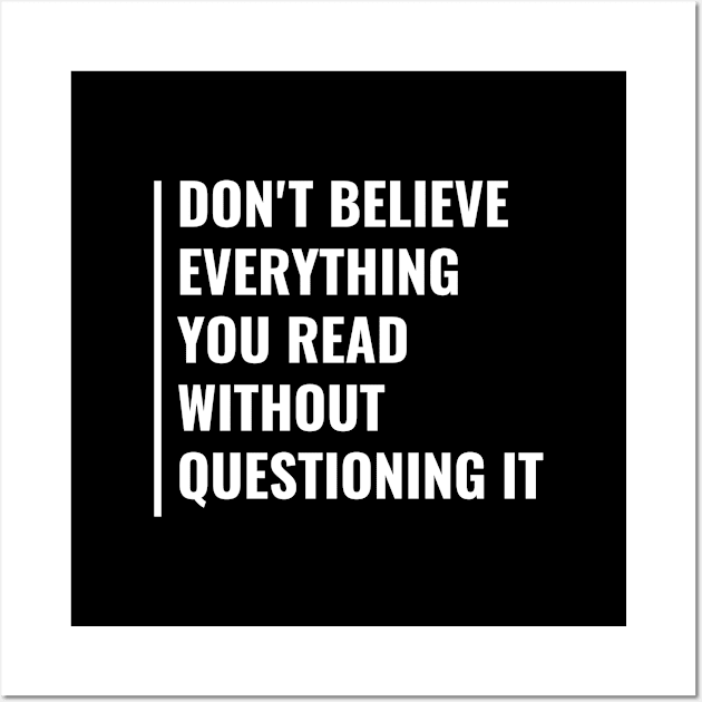 Don't Believe Everything Without Questioning It Wall Art by kamodan